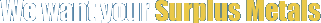 We Want Your Surplus Metals