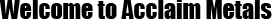 Welcome to Acclaim Metals